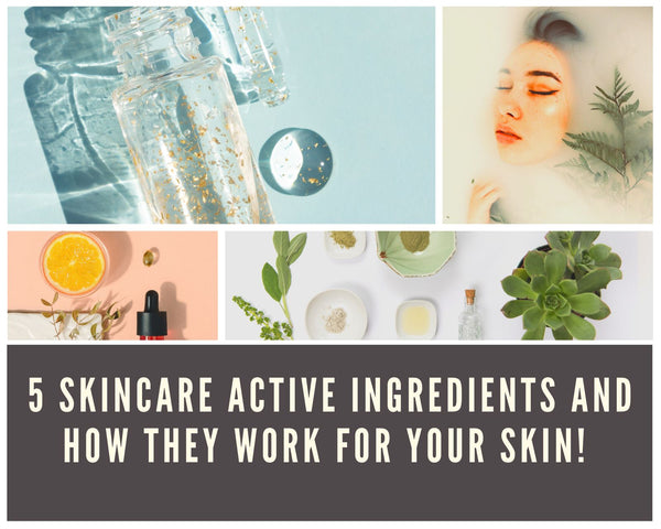 5 Skincare Active Ingredients and how they works for your skin